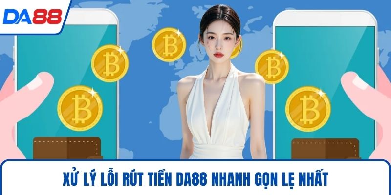 Rút Tiền DA88 Nhanh Chóng Cùng 4 Điều Khoản Then Chốt 2026 - bopusa.mobi
