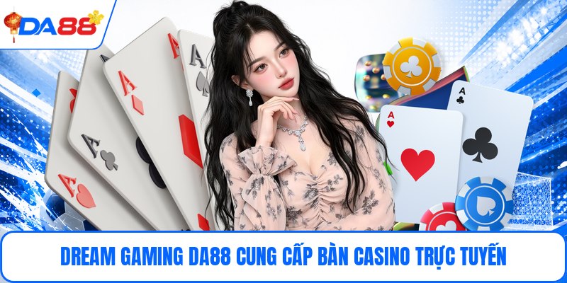 Dream Gaming DA88 - Trải Nghiệm Sảnh Live Casino Đa Dạng - bopusa.mobi
