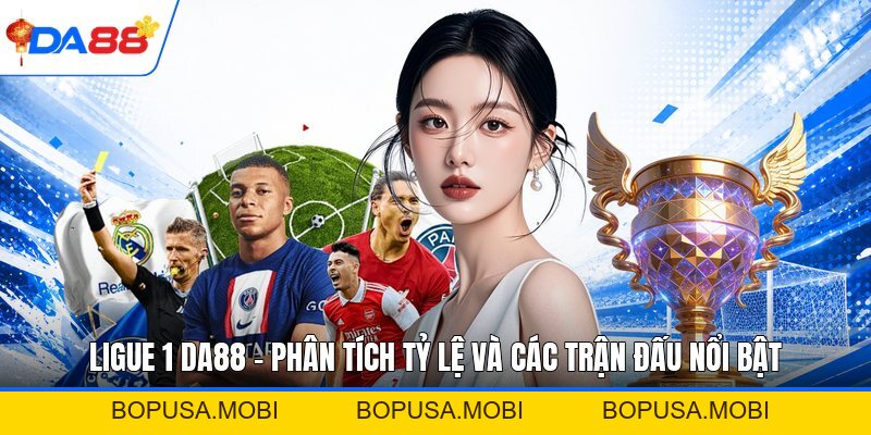 Ligue 1 DA88 - Phân Tích Tỷ Lệ Và Các Trận Đấu Nổi Bật - bopusa.mobi
