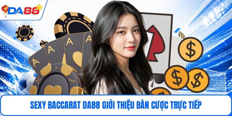 Sexy Baccarat DA88 - Cách Chơi Và Quản Lý Cược Hợp Lý - bopusa.mobi